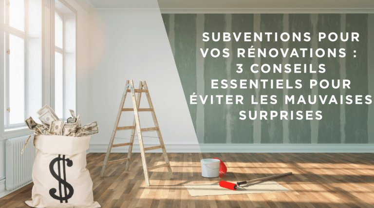 Subventions pour vos rénovations : 3 conseils essentiels pour éviter les mauvaises surprises